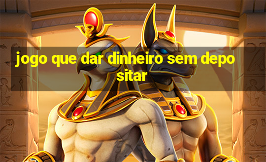 jogo que dar dinheiro sem depositar