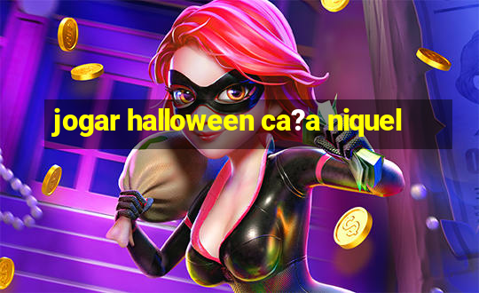 jogar halloween ca?a niquel