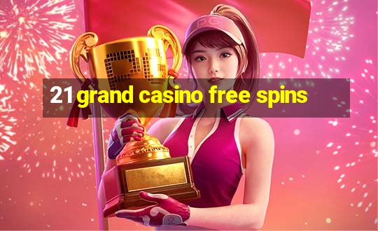 21 grand casino free spins