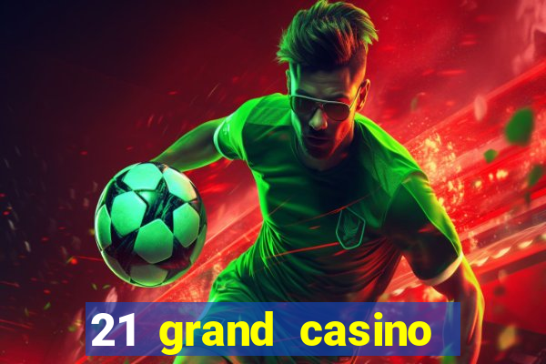 21 grand casino free spins