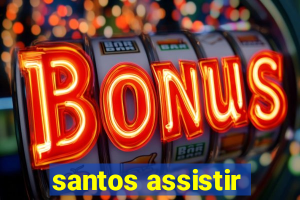 santos assistir