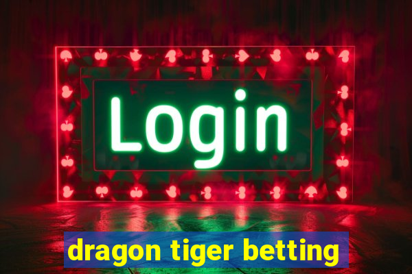 dragon tiger betting