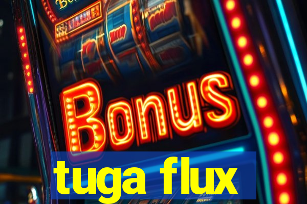 tuga flux