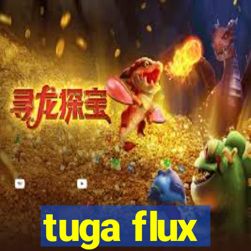 tuga flux