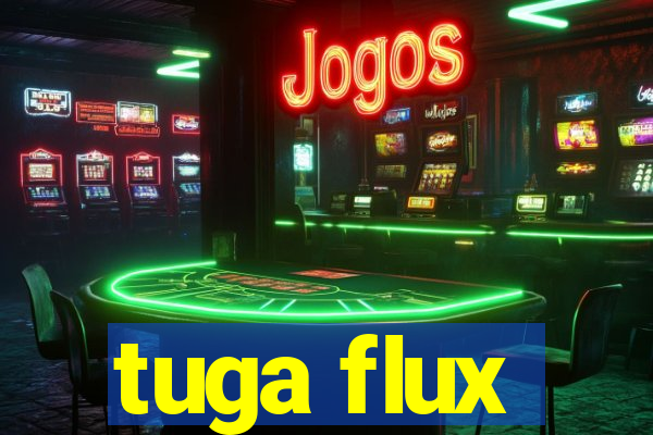 tuga flux