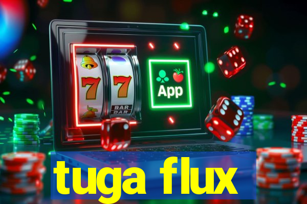 tuga flux