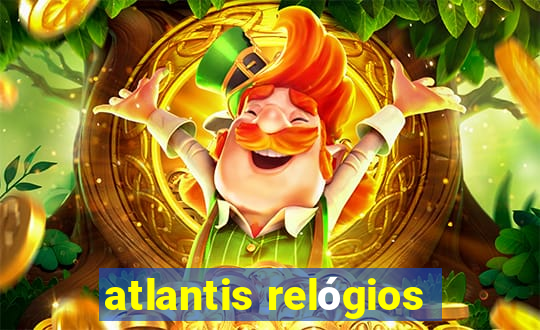 atlantis relógios