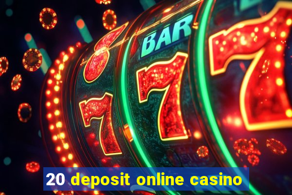 20 deposit online casino