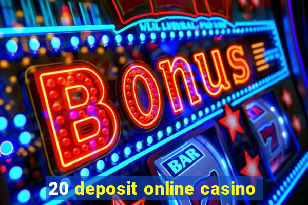 20 deposit online casino