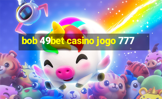 bob 49bet casino jogo 777