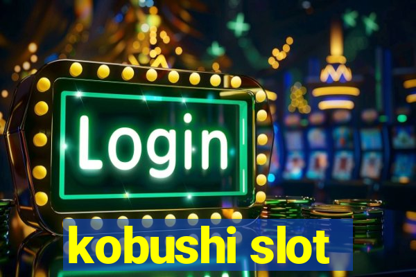 kobushi slot