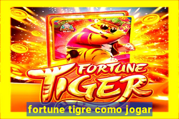 fortune tigre como jogar