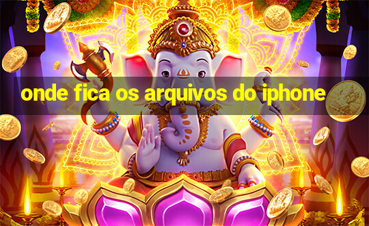 onde fica os arquivos do iphone