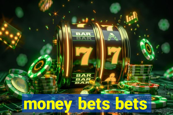 money bets bets