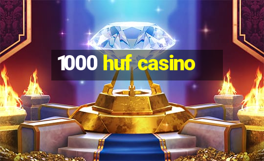 1000 huf casino