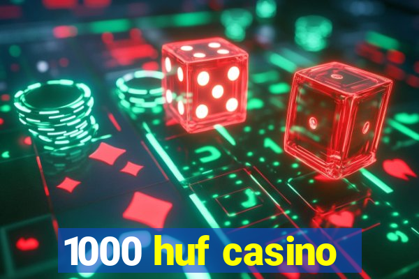 1000 huf casino