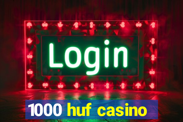 1000 huf casino