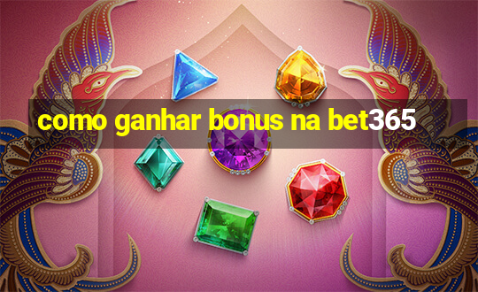 como ganhar bonus na bet365