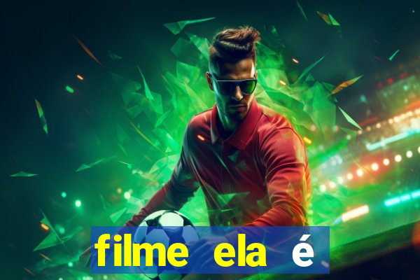 filme ela é demais completo dublado assistir online grátis