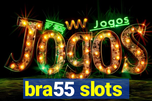 bra55 slots