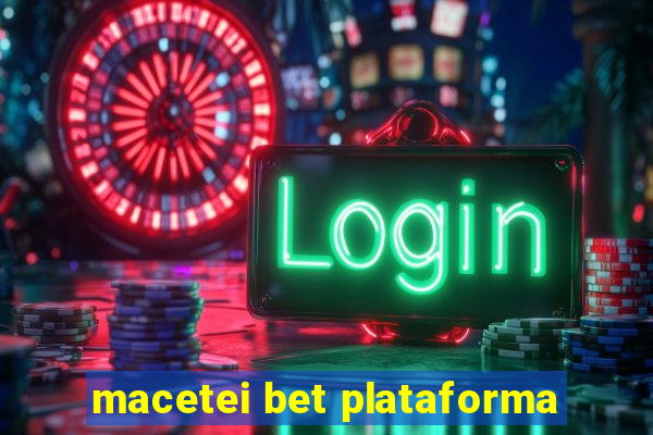 macetei bet plataforma