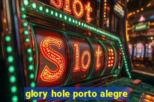 glory hole porto alegre