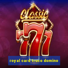 royal card truco domino