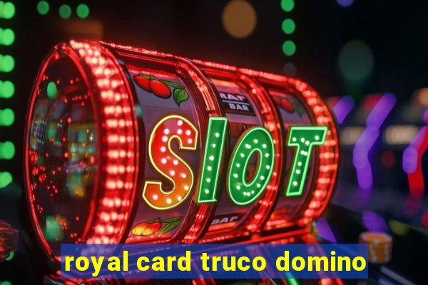 royal card truco domino