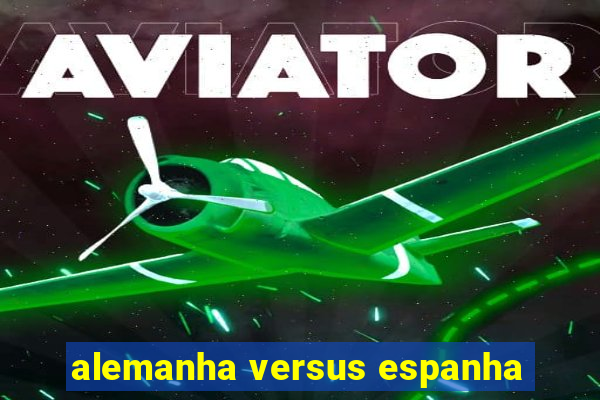 alemanha versus espanha