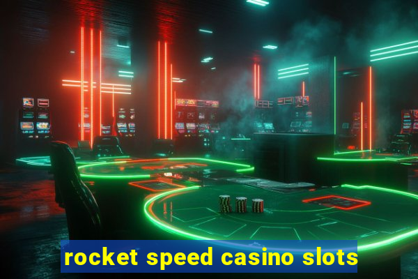 rocket speed casino slots