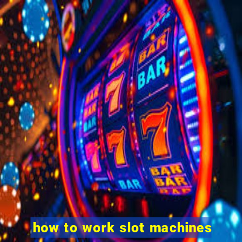 how to work slot machines