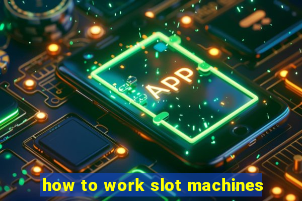 how to work slot machines