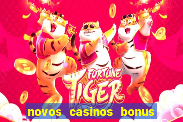 novos casinos bonus sem deposito