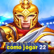 como jogar 22