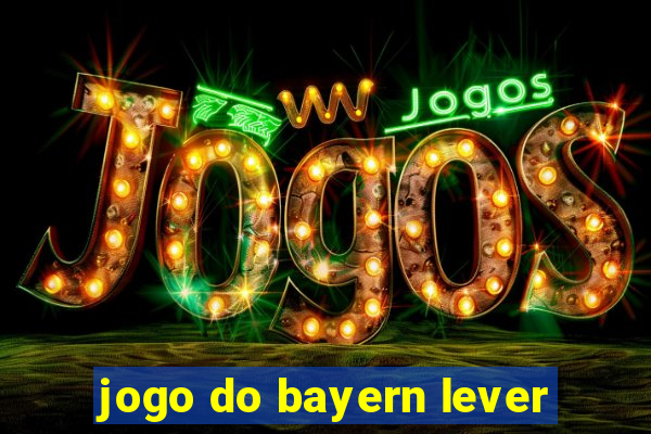 jogo do bayern lever