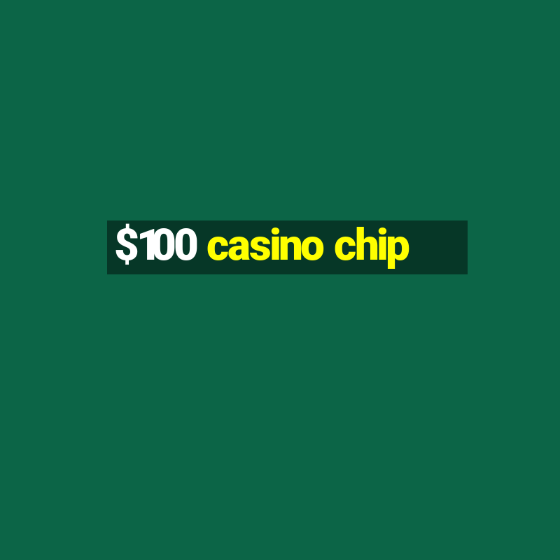 $100 casino chip