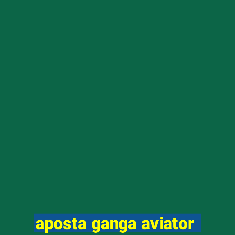 aposta ganga aviator