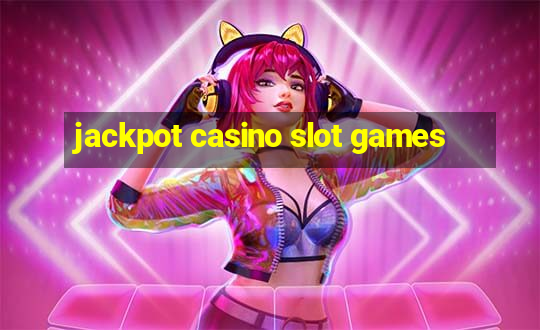 jackpot casino slot games