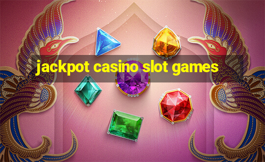 jackpot casino slot games