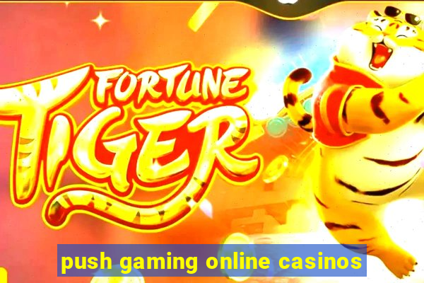 push gaming online casinos