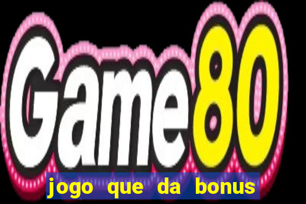 jogo que da bonus no cadastro sem dep贸sito