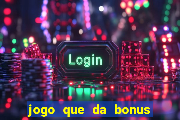 jogo que da bonus no cadastro sem dep贸sito