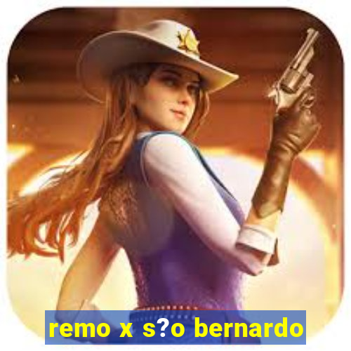 remo x s?o bernardo