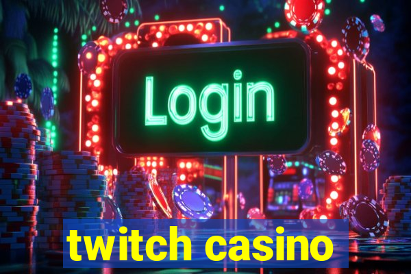 twitch casino