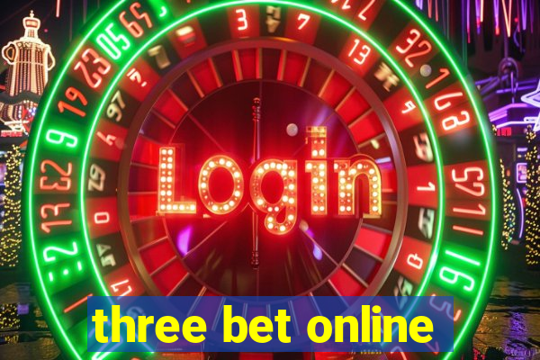 three bet online