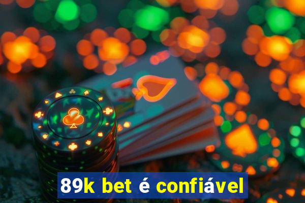 89k bet é confiável