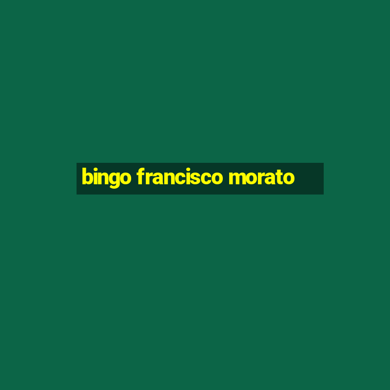 bingo francisco morato