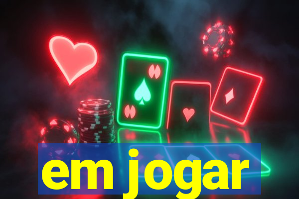 em jogar