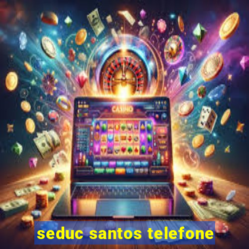 seduc santos telefone