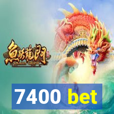 7400 bet